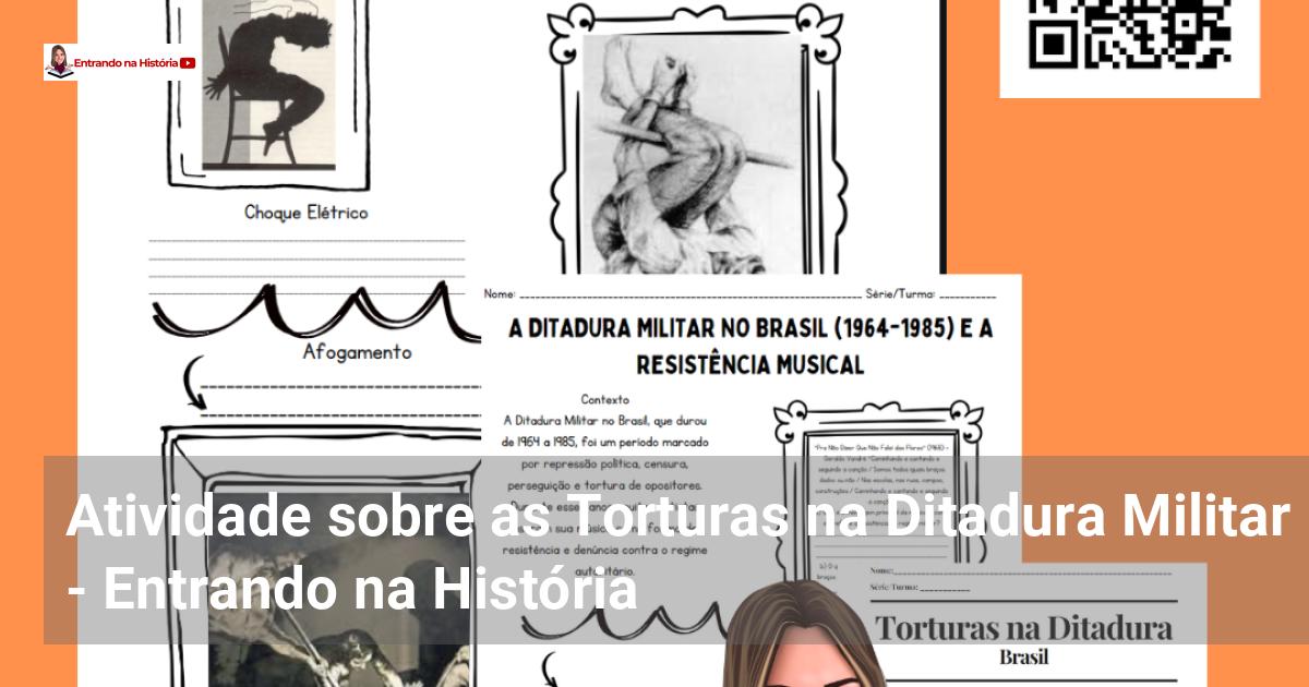 Atividade Sobre As Torturas Na Ditadura Militar - Entrando Na História